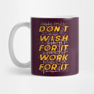 Typography Quote: Don't Wish for it, Work for it Mug